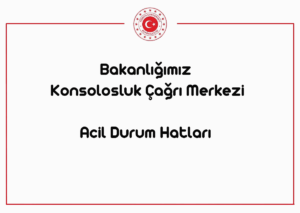 Konsolosluk Çağrı Merkezi Acil Durum Hatları