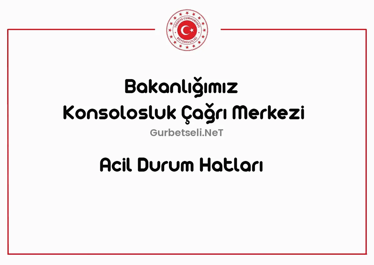 Konsolosluk Çağrı Merkezi Acil Durum Hatları